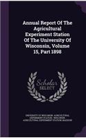 Annual Report of the Agricultural Experiment Station of the University of Wisconsin, Volume 15, Part 1898