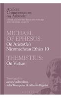 Michael of Ephesus: On Aristotle's Nicomachean Ethics 10 with Themistius: On Virtue