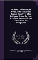 Railroad Economics; or, Notes, With Comments From a Tour Over Ohio Railways Under the Hon. H. Sabine, Commissioner of Railroads and Telegraphs