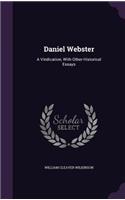 Daniel Webster: A Vindication, With Other Historical Essays(English)
