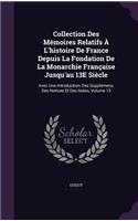 Collection Des Memoires Relatifs A L'Histoire de France Depuis La Fondation de La Monarchie Francaise Jusqu'au 13e Siecle: Avec Une Introduction, Des Supplemens, Des Notices Et Des Notes, Volume 13