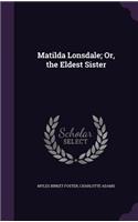 Matilda Lonsdale; Or, the Eldest Sister