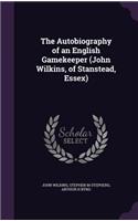 Autobiography of an English Gamekeeper (John Wilkins, of Stanstead, Essex)