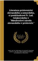 Literatura Prislovnictvi Slovanskeho a Nemeckeho, CI Predchudcove Fr. Lad. Celakovskeho V Moudroslovi Narodu Slovanskeho V Prislovich.