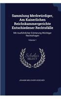 Sammlung Merkwürdiger, Am Kaiserlichen Reichskammergerichte Entschiedener Rechtsfälle