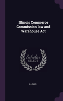 Illinois Commerce Commission law and Warehouse Act