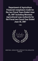 Department of Agriculture Financial-compliance Audit for the two Fiscal Years Ended June 30, 1987 Including Montana Agricultural Loan Authority for the Fiscal two Fiscal Year Ended June 30, 1987