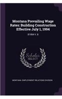 Montana Prevailing Wage Rates: Building Construction Effective July 1, 1994: 81994 V. 8