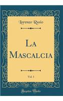 La Mascalcia, Vol. 1 (Classic Reprint)