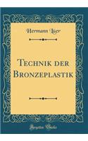 Technik Der Bronzeplastik (Classic Reprint)