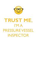 TRUST ME, I'M A PRESSURE VESSEL INSPECTOR AFFIRMATIONS WORKBOOK Positive Affirmations Workbook. Includes: Mentoring Questions, Guidance, Supporting You.
