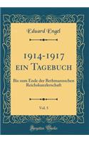 1914-1917 Ein Tagebuch, Vol. 5: Bis Zum Ende Der Bethmannschen Reichskanzlerschaft (Classic Reprint)