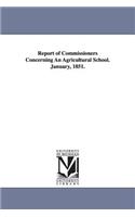 Report of Commissioners Concerning an Agricultural School. January, 1851.: (English)