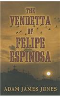 The Vendetta of Felipe Espinosa