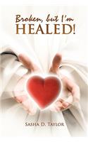 Broken, But I'm Healed!