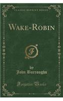 Wake-Robin (Classic Reprint): (English)