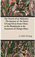 Travels of an Alchemist - The Journey of the Taoist Ch'ang-Ch'un from China to the Hindukush at the Summons of Chingiz Khan