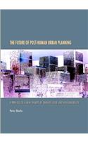 Future of Post-Human Urban Planning: A Preface to a New Theory of Density, Void, and Sustainability