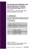Contemporary Debates and Controversies in Cardiac Electrophysiology, Part II, an Issue of Cardiac Electrophysiology Clinics