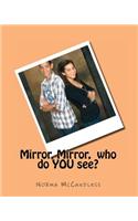 Mirror, Mirror, who do YOU see?