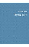 Bouge Pas !