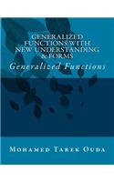 Generalized Functions With New Understanding & Forms