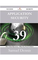 Application Security 39 Success Secrets - 39 Most Asked Questions on Application Security - What You Need to Know