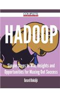 Hadoop - Simple Steps to Win, Insights and Opportunities for Maxing Out Success