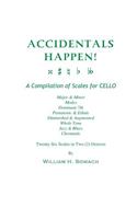 ACCIDENTALS HAPPEN! A Compilation of Scales for Cello Twenty-Six Scales in Two Octaves: Major & Minor, Modes, Dominant 7th, Pentatonic & Ethnic, Diminished & Augmented, Whole Tone, Jazz & Blues, Chromatic(English)