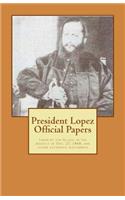 President Lopez Official Papers: Taken by the Allies, in the Assault of Dec. 27, 1868, and Other Authentic Documents
