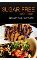 Sugar-Free Solution - Dessert and Raw Food Recipes - 2 book pack
