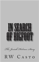 In Search of Bigfoot: The Josiah Holmes Story