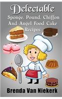 Delectable Sponge, Pound, Chiffon and Angel Food Cake Recipes