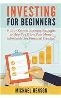 Investing For Beginners: 9 Little Known Investing Strategies to Help You Grow Your Money Effortlessly For Financial Freedom