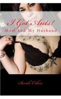 I Got Ants!: Mom and My Husband