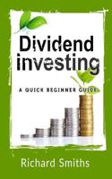 Dividend Investing a Quick Beginner Guide: Dividend Growth Investing, Dividend Stock, Dividend Income, Stock Market Investing, Dividend Portfolio(English)