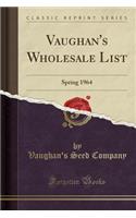 Vaughan's Wholesale List: Spring 1964 (Classic Reprint): Spring 1964 (Classic Reprint)