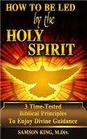 How To Be Led by the Holy Spirit