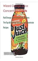 Wizard Orange Juice Concentrate Greats: The Top 68 Dreamy Orange Juice Concentrate Recipes
