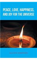 Peace, Love, Happiness, and Joy for the Universe