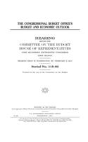 THE CONGRESSIONAL BUDGET OFFICE'S BUDGET AND ECONOMIC OUTLOOK HEARING BEFORE THE COMMITTEE ON THE BUDGET HOUSE OF REPRESENTATIVES ONE HUNDRED FIFTEENTH CONGRESS FIRST SESSION HEARING HELD in WASHINGTON, DC, FEBRUARY 2, 2017