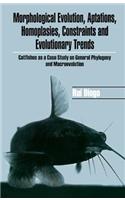 Morphological Evolution, Adaptations, Homoplasies, Constraints, and Evolutionary Trends: Catfishes as a Case Study on General Phylogeny & Macroevolution