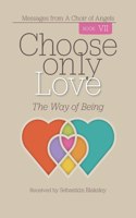 Choose Only Love: The Way of Being