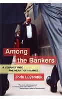 Among the Bankers: A Journey Into the Heart of Finance