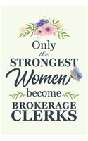 Only The Strongest Women Become Brokerage Clerks: Notebook - Diary - Composition - 6x9 - 120 Pages - Cream Paper - Blank Lined Journal Gifts For Brokerage Clerks - Thank You Gifts For Female Brokera