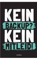 Kein Backup Kein Mitleid - Notizbuch: Für Administratoren - Notizbuch Tagebuch ... - Informatiker, Programmierer, Studenten, Entwickler, Coder, Admin, Nerd