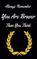 Always Remember You Are Braver Than You Think