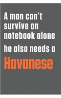 A man can't survive on notebook alone he also needs a Havanese: For Havanese Dog Fans
