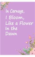 In Carnage, I Bloom, Like a Flower In the Dawn