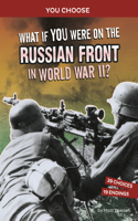 What If You Were on the Russian Front in World War II?: An Interactive History Adventure(You Choose: World War II Frontlines)
